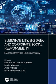 Sustainability, Big Data, and Corporate Social Responsibility (Evidence from the Tourism Industry) by Mohammed El Amine Abdelli, Nadia Mansour, Atilla Akbaba, Enric Serradell-Lopez, 9780367685508