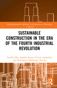 Sustainable Construction in the Era of the Fourth Industrial Revolution by Ayodeji Emmanuel Oke, Clinton Aigbavboa, Seyi S. Stephen, Wellington Didibhuku Thwala, 9781032012155