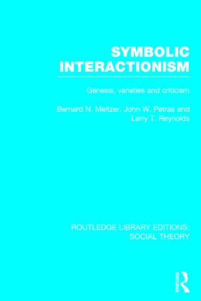 Symbolic Interactionism (RLE Social Theory) (Genesis, Varieties and Criticism) by Bernard Meltzer, John Petras, Larry Reynolds, 9781138783812