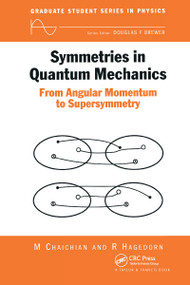 Symmetries in Quantum Mechanics (From Angular Momentum to Supersymmetry (PBK)) by M Chaichian, R Hagedorn, 9780750304085