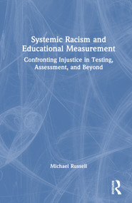 Systemic Racism and Educational Measurement (Confronting Injustice in Testing, Assessment, and Beyond) by Michael Russell, 9781032128818