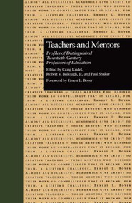Teachers and Mentors (Profiles of Distinguished Twentieth-Century Professors of Education) by Craig Kridel, Robert V. Bullough, Jr., Paul Shaker, 9780815317463