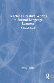 Teaching Creative Writing to Second Language Learners (A Guidebook) by Ryan Thorpe, 9780367489106