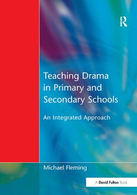 Teaching Drama in Primary and Secondary Schools (An Integrated Approach) by Michael Fleming, 9781138177857