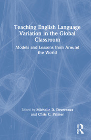 Teaching English Language Variation in the Global Classroom (Models and Lessons from Around the World) by Michelle D. Devereaux, Chris C. Palmer, 9780367644703