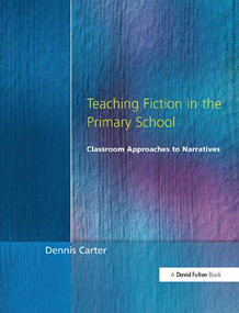 Teaching Fiction in the Primary School (Classroom Approaches to Narratives) by Dennis Carter, 9781138420595