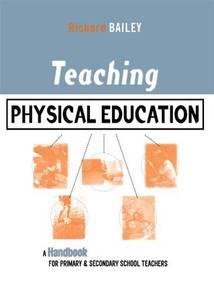 Teaching Physical Education (A Handbook for Primary and Secondary School Teachers) by Richard Bailey, 9781138130197