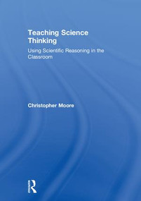 Teaching Science Thinking (Using Scientific Reasoning in the Classroom) by Christopher Moore, 9781138237957