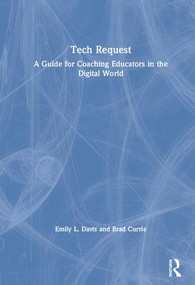 Tech Request (A Guide for Coaching Educators in the Digital World) by Emily Davis, Brad Currie, 9781138598898