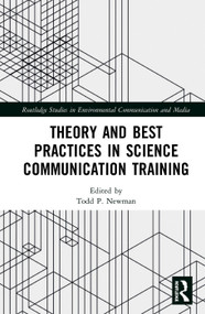 Theory and Best Practices in Science Communication Training by Todd P. Newman, 9781138478152