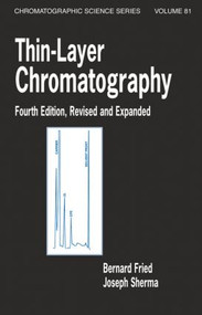 Thin-Layer Chromatography, Revised And Expanded by Bernard Fried, Joseph Sherma, 9780824702229