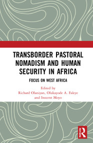 Transborder Pastoral Nomadism and Human Security in Africa (Focus on West Africa) by Richard Olaniyan, Olukayode A. Faleye, Inocent Moyo, 9781032013145