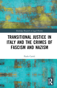 Transitional Justice in Italy and the Crimes of Fascism and Nazism by Paolo Caroli, 9781032226224