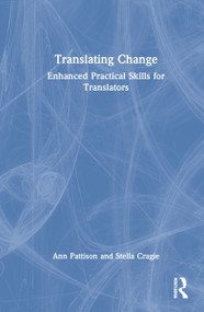 Translating Change (Enhanced Practical Skills for Translators) by Ann Pattison, Stella Cragie, 9780367683245