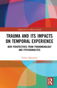 Trauma and Its Impacts on Temporal Experience (New Perspectives from Phenomenology and Psychoanalysis) by Selene Mezzalira, 9781032137292