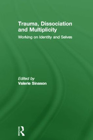 Trauma, Dissociation and Multiplicity (Working on Identity and Selves) by Valerie Sinason, 9780415498166