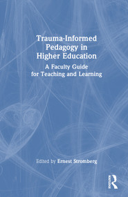 Trauma-Informed Pedagogy in Higher Education (A Faculty Guide for Teaching and Learning) by Ernest Stromberg, 9781032185064