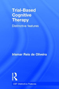 Trial-Based Cognitive Therapy (Distinctive features) by Irismar Reis de Oliveira, 9781138845343