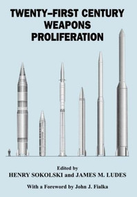 Twenty-First Century Weapons Proliferation (Are We Ready?) by James M. Ludes, Henry Sokolski, 9780714650951