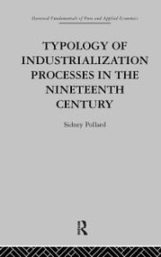 Typology of Industrialization Processes in the Nineteenth Century by S. Pollard, 9780415269810