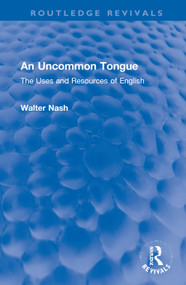 An Uncommon Tongue (The Uses and Resources of English) by Walter Nash, 9780367744410