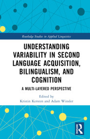 Understanding Variability in Second Language Acquisition, Bilingualism, and Cognition (A Multi-Layered Perspective) by Kristin Kersten, Adam Winsler, 9780367726386