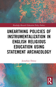 Unearthing Policies of Instrumentalization in English Religious Education Using Statement Archaeology by Jonathan Doney, 9780367859688