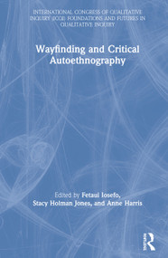 Wayfinding and Critical Autoethnography by Fetaui Iosefo, Stacy Holman Jones, Anne Harris, 9780367343828