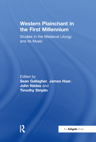 Western Plainchant in the First Millennium (Studies in the Medieval Liturgy and its Music) by Sean Gallagher, James Haar, John Nádas, Timothy Striplin, 9780754603894