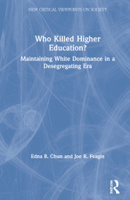 Who Killed Higher Education? (Maintaining White Dominance in a Desegregating Era) by Edna Chun, Joe Feagin, 9781032054407