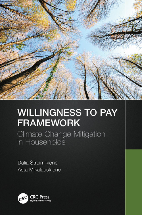 Willingness to Pay Framework (Climate Change Mitigation in Households) by Dalia Štreimikienė, Asta Mikalauskienė, 9780367643768