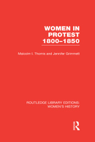 Women in Protest 1800-1850 by Malcolm I. Thomis, Jennifer Grimmett, 9780415628204