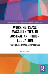 Working-Class Masculinities in Australian Higher Education (Policies, Pathways and Progress) by Garth Stahl, 9780367515096