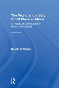 The World and a Very Small Place in Africa (A History of Globalization in Niumi, the Gambia) by Donald R. Wright, 9781138649446