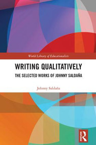 Writing Qualitatively (The Selected Works of Johnny Saldaña) by Johnny Saldana, 9781138486249