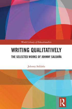 Writing Qualitatively (The Selected Works of Johnny Saldaña) by Johnny Saldana, 9781138486249