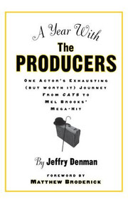 A Year with the Producers (One Actor's Exhausting (But Worth It) Journey from Cats to Mel Brooks' Mega-Hit) by Jeffry Denman, 9781138155176