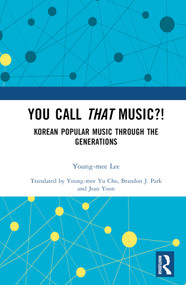 You Call That Music?! (Korean Popular Music Through the Generations) by Young-mee Lee, Young-mee Yu Cho, Brandon J. Park, Jean Yoon, 9781032149011