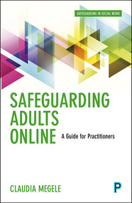 Safeguarding Adults Online (A Guide for Practitioners) by Claudia Megele, Peter Buzzi, 9781447333951