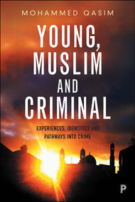 Young, Muslim and Criminal (Experiences, Identities and Pathways into Crime) by Mohammed Qasim, 9781447341505