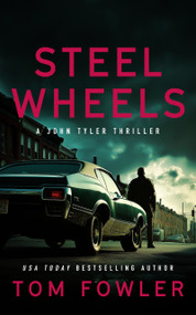 Steel Wheels (A John Tyler Action Thriller) by Tom Fowler, 9781036715113