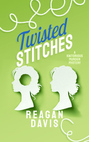 Twisted Stitches (A Knitorious Murder Mystery) by Reagan Davis, 9781036733537