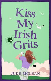 Kiss My Irish Grits (A Jilted-Bride Romantic Comedy with Southern Sass and Irish Charm) by Jude McLean, 9781036714963
