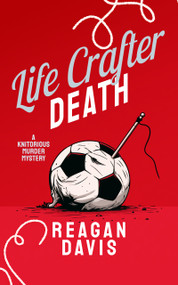 Life Crafter Death (A Knitorious Murder Mystery Book 9) by Reagan Davis, 9781036733582
