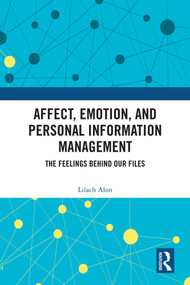 Affect, Emotion, and Personal Information Management (The Feelings Behind Our Files) by Lilach Alon, 9781041089124