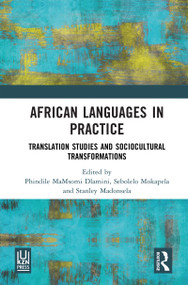 African Languages in Practice (Translation Studies and Sociocultural Transformations) by Phindile MaMsomi Dlamini, Sebolelo Mokapela, Stanley Madonsela, 9781041332084