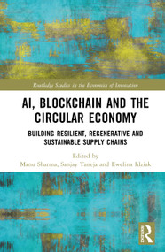 AI, Blockchain and the Circular Economy (Building Resilient, Regenerative and Sustainable Supply Chains) by Manu Sharma, Sanjay Taneja, Ewelina Idziak, 9781041251224