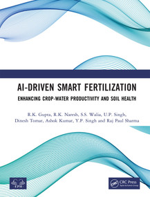 AI-Driven Smart Fertilization (Enhancing Crop-Water Productivity and Soil Health) by R.K. Gupta, R.K. Naresh, S.S. Walia, U.P. Singh, Dinesh Tomar, Ashok Kumar, Y.P. Singh, Raj Paul Sharma, 9781041371397