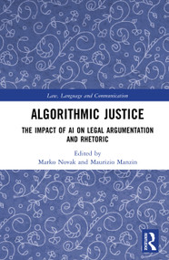 Algorithmic Justice (The Impact of AI on Legal Argumentation and Rhetoric) by Marko Novak, Maurizio Manzin, 9781041031116