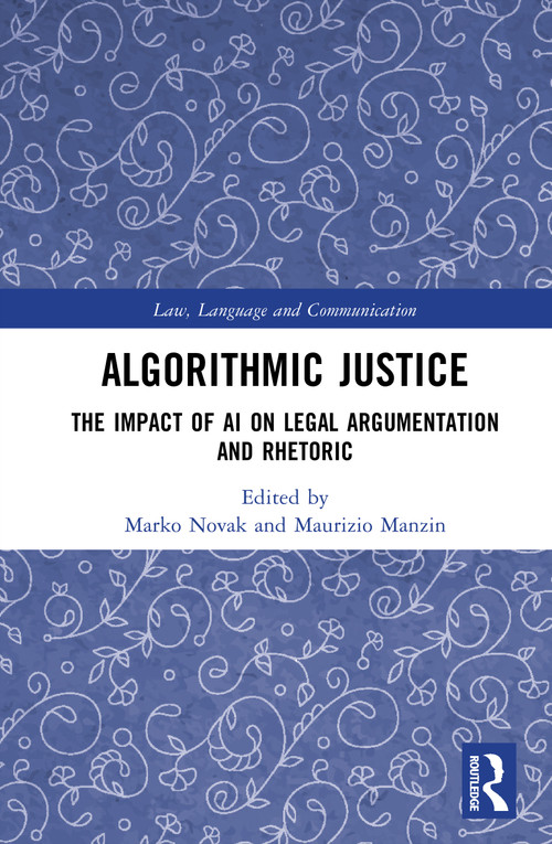 Algorithmic Justice (The Impact of AI on Legal Argumentation and Rhetoric) by Marko Novak, Maurizio Manzin, 9781041031116